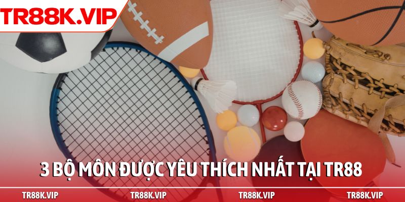 3 bộ môn được yêu thích nhất tại TR88